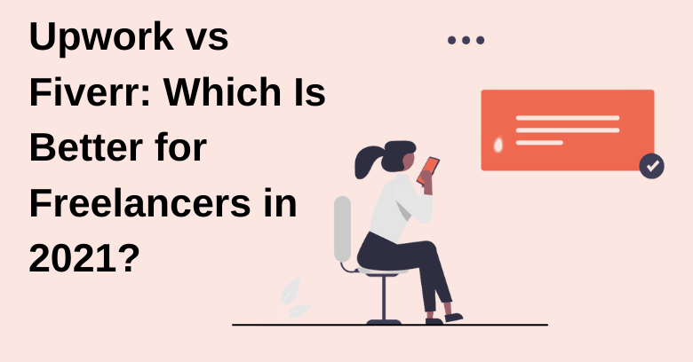 Upwork vs Fiverr: Which Is Better for Freelancers in 2021?